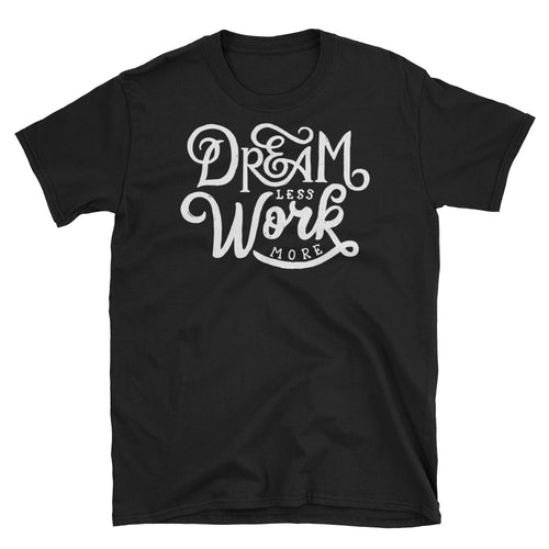 Dream Less Work More T Shirt Black Motivational Saying T Shirt for Women - FlorenceLand