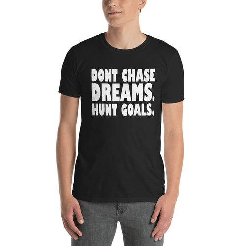 Dont Chase Dream, Hunt Goals T Shirt Black Inspirational Quote T Shirt for Men - FlorenceLand