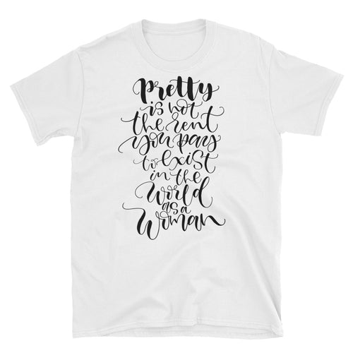 Pretty is Not the Rent You Pay To Exist in The World as Woman T-Shirt - FlorenceLand