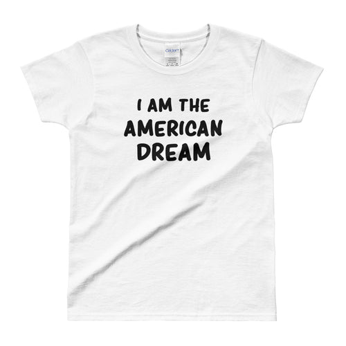 I Am The American Dream T Shirt White American Dream Funny T Shirt for Women - FlorenceLand