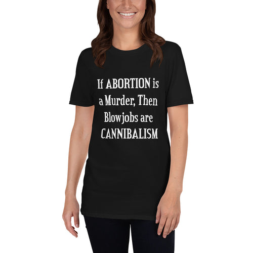 Buy If a Abortion is a Murder then Blowjobs are Cannibalism T-Shirt for Women in Black