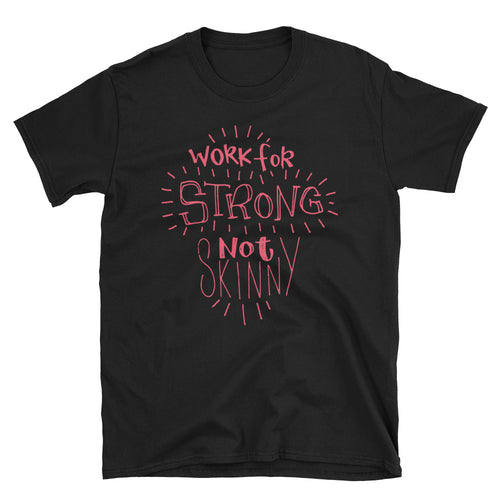 Work For Strong Not Skinny T-Shirt Black Inspirational Quotes for Women & Girls Tee Shirt - FlorenceLand