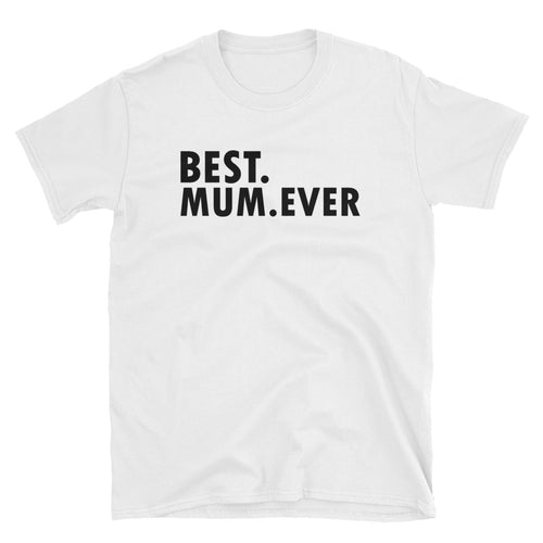 Best Mum Ever T Shirt White Unisex Best Mum Ever T Shirt Gift Ideas For Mom - FlorenceLand