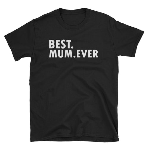 Best Mum Ever T Shirt Black Unisex Best Mum Ever T Shirt Gift Ideas For Mom - FlorenceLand