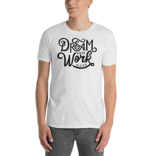 Dream Less Work More T Shirt Motivational Saying T Shirt for Men - FlorenceLand