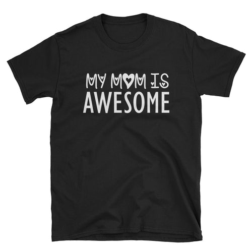 My Mom is Awesome T Shirt Black Unisex Gift for Mom T Shirt Mama T Shirt - FlorenceLand