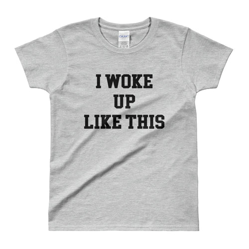 I Woke Up Like This T Shirt Grey Funny T Shirt for Women - FlorenceLand