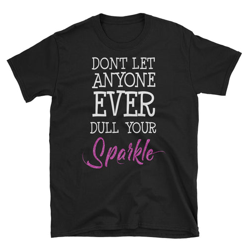 Don't Let Anyone Ever Dull Your Sparkle T Shirt Black Encouraging Quotes T Shirts for Women - FlorenceLand