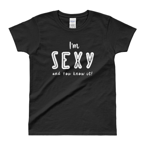 I am Sexy and You Know It T Shirt Black I am Sexy T Shirt for Women - FlorenceLand