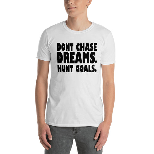Dont Chase Dream, Hunt Goals T Shirt White Inspirational Quote T Shirt for Men - FlorenceLand