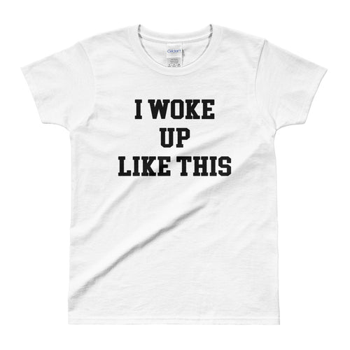 I Woke Up Like This T Shirt White Funny T Shirt for Women - FlorenceLand
