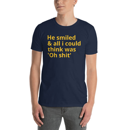 He Smiled and All I Could Think Was, Oh Shirt T Shirt Navy Funny Hay T Shirt - FlorenceLand