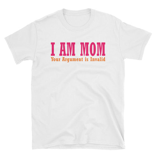 I Am Your Mom T Shirt White I Am Your Mom, Your Argument is Invalid T Shirt - FlorenceLand