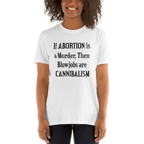 Buy If a Abortion is a Murder then Blowjobs are Cannibalism T-Shirt for Women in White
