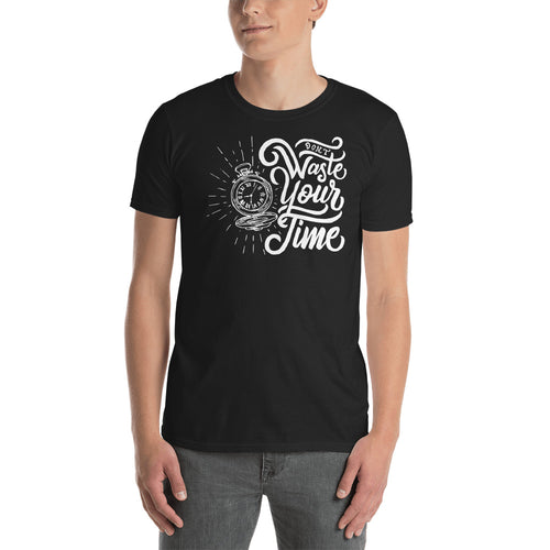 Dont Waste Your Time T Shirt Black Value Your Time Saying T Shirt for Men - FlorenceLand