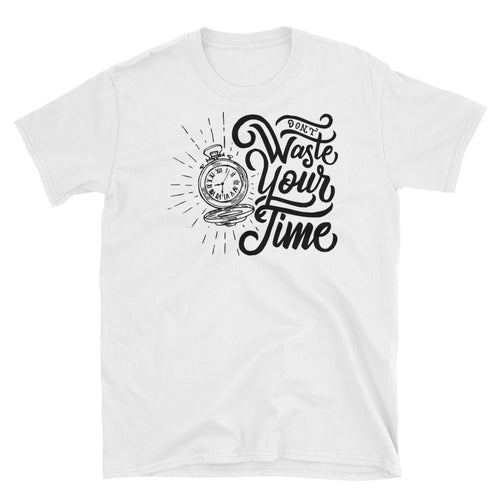 Dont Waste Your Time T Shirt White Value Your Time Saying T Shirt for Women - FlorenceLand