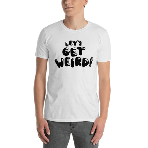 Lets Get Weird T Shirt White Funny Clubbing T Shirt for Men - FlorenceLand
