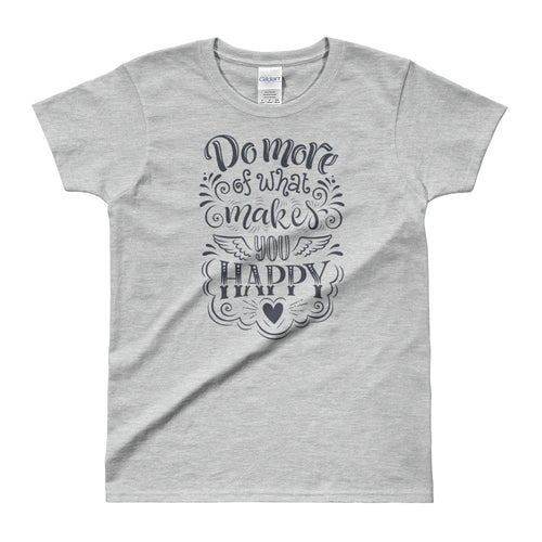 Do More of What Makes You Happy Grey Shirt For Women - FlorenceLand