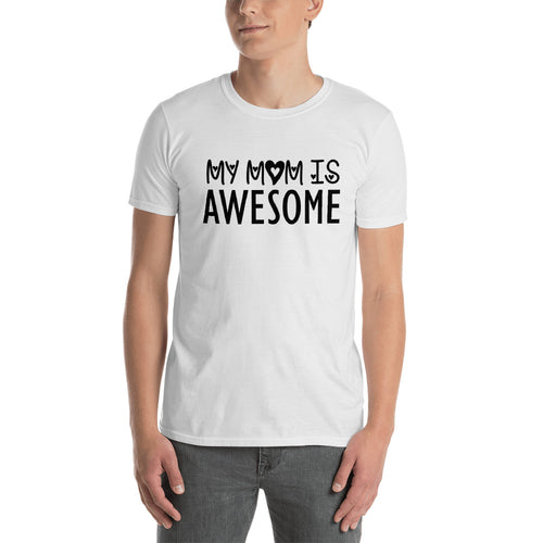 My Mom is Awesome T Shirt White Unisex Gift for Mom T Shirt Mama T Shirt - FlorenceLand
