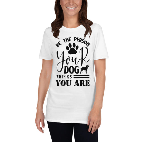 Be the person your dog thinks you are t shirt for Women in White Color