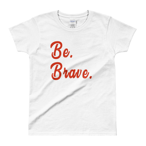 Be Brave T Shirt White Inspirational T Shirt Be Brave Tee For Women - FlorenceLand