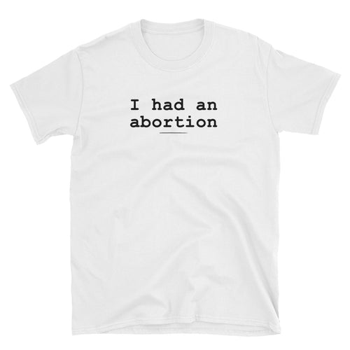I Had an Abortion T Shirt White Abortion T Shirt Abortion My Choice T Shirt - FlorenceLand