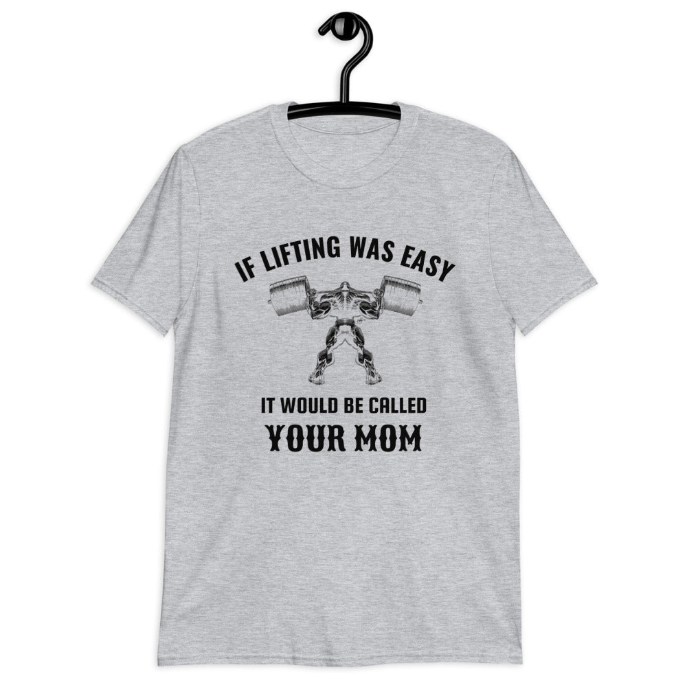 If Lifting was Easy, It Would be Called Your Mom | Funny Gym T-Shirt for Men