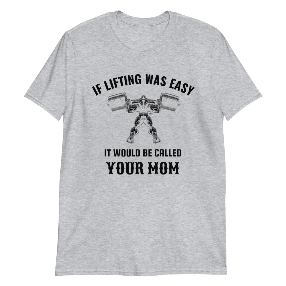 If Lifting was Easy, It Would be Called Your Mom | Funny Gym T-Shirt for Men